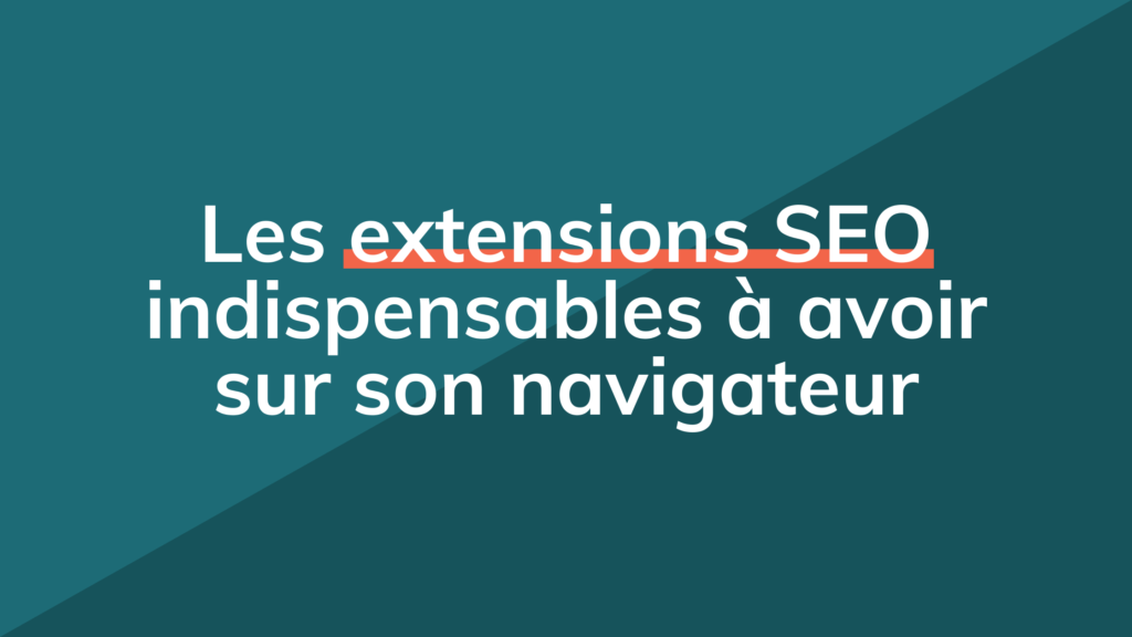 Les Extensions Seo Indispensables à Avoir Sur Son Navigateur